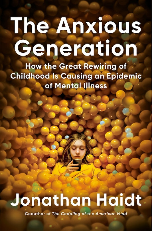 The Anxious Generation: How the Great Rewiring of Childhood Is Causing an Epidemic of Mental Illness by Johnathan Haidt